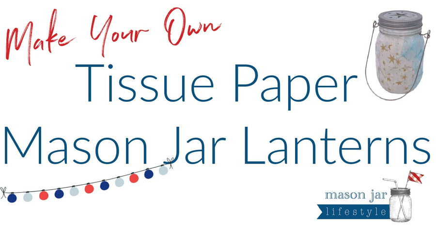 Mason-Jar-Lifestyle-Make-Your-Own-Easy-Adorable-Tissue-Paper-Mason-Jar-Lanterns-2022-Summer-Crafts-for-Kids-Blog-Banner